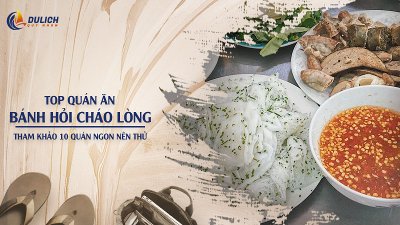 Bánh Hỏi Cháo Lòng Quy Nhơn – Tham Khảo 10 Quán Ngon Nên Thử