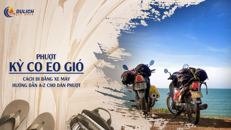 Cách Đi Kỳ Co Eo Gió Bằng Xe Máy: Hướng Dẫn A-Z Cho Dân Phượt