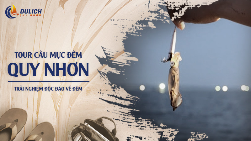 Trải Nghiệm Tour Câu Mực Đêm Quy Nhơn: Lịch Trình & Giá Vé