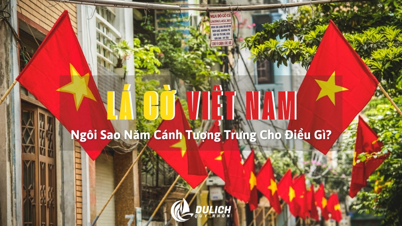 Lá Cờ Việt Nam – Ngôi Sao Năm Cánh Tượng Trưng Cho Điều Gì?