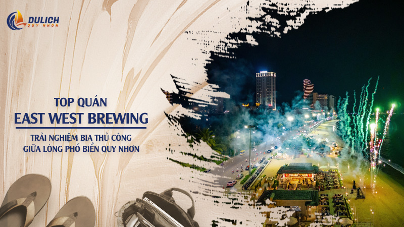 East West Brewing Quy Nhơn – Trải Nghiệm Bia Thủ Công Giữa Lòng Phố Biển