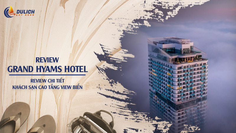 Grand Hyams Hotel Quy Nhơn – Review chi tiết khách sạn cao tầng view biển