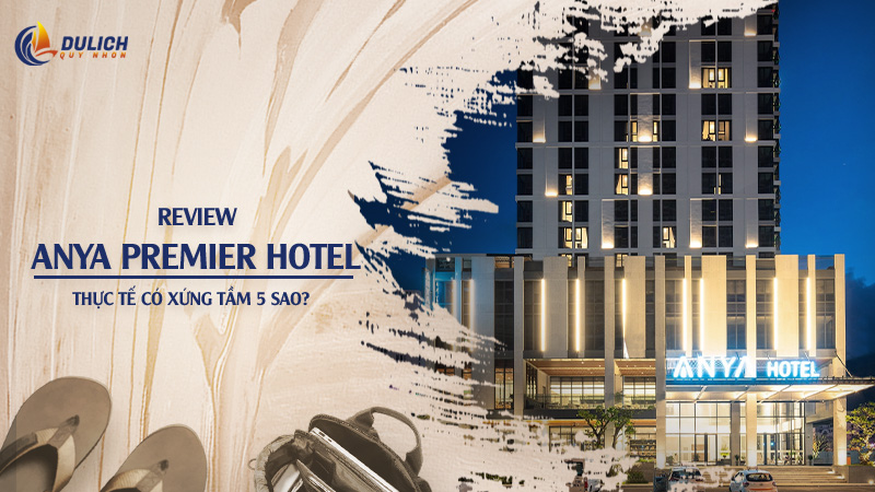 Review Anya Premier Hotel Quy Nhơn Thực Tế Có Xứng Tầm 5 Sao?
