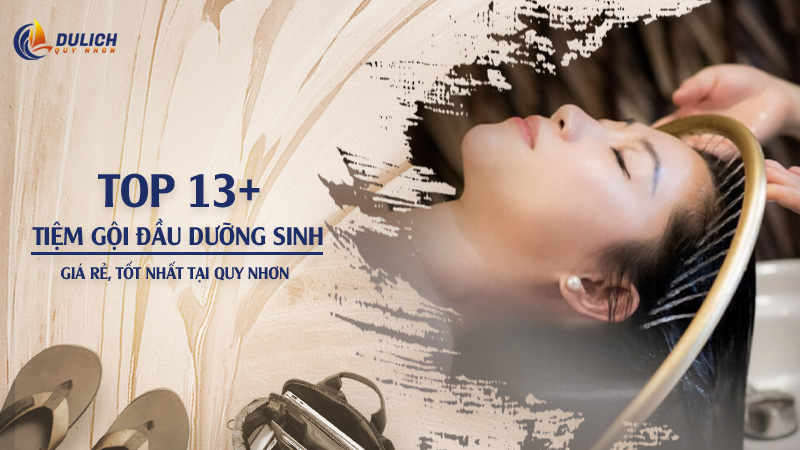 Top 13+ Tiệm Gội Đầu Dưỡng Sinh Quy Nhơn Giá Rẻ, Tốt Nhất