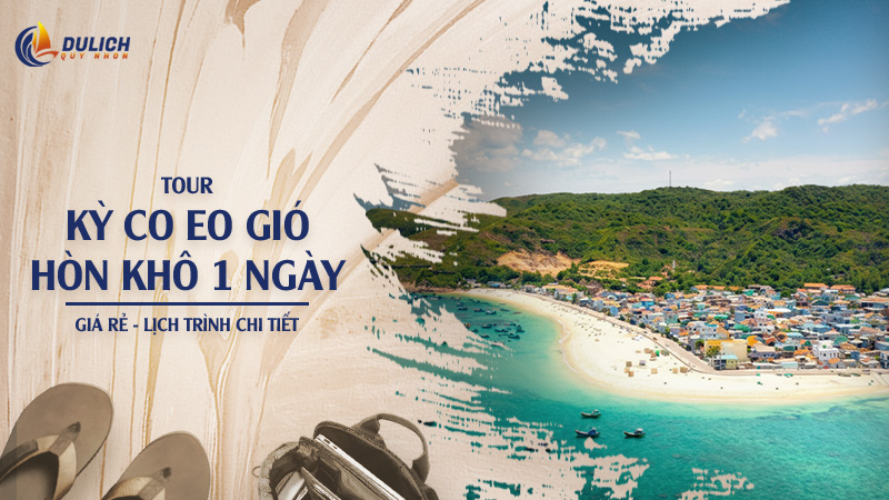 Tour Kỳ Co Eo Gió Hòn Khô 1 Ngày Giá Rẻ – Lịch Trình Chi Tiết