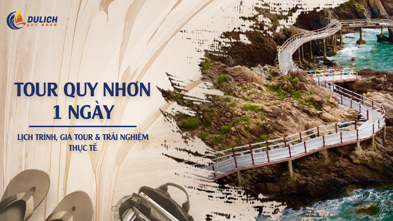 Tour Quy Nhơn 1 Ngày: Lịch Trình, Giá Tour & Trải Nghiệm Thực Tế